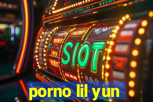porno lil yun